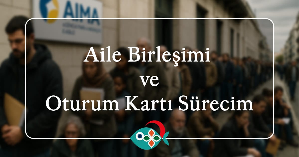 Aile Birleşimi ve Oturum Kartı Sürecim