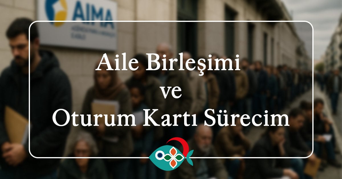 Aile Birleşimi ve Oturum Kartı Sürecim